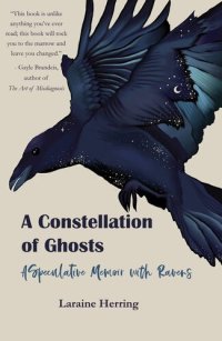 cover of the book A Constellation of Ghosts: A Speculative Memoir with Ravens