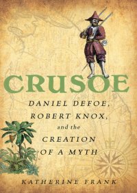 cover of the book Crusoe: Daniel Defoe, Robert Knox, and the Creation of a Myth