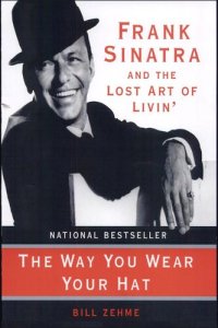 cover of the book The Way You Wear Your Hat: Frank Sinatra and the Lost Art of Livin'