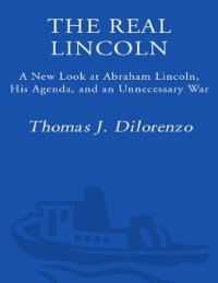 cover of the book Real Lincoln: A New Look at Abraham Lincoln, His Agenda, and an Unnecessary War