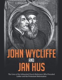 cover of the book John Wycliffe and Jan Hus: The Lives of the Influential Church Reformers Who Preceded Luther and the Protestant Reformation