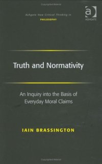 cover of the book Truth and Normativity: An Inquiry into the Basis of Everyday Moral Claims 