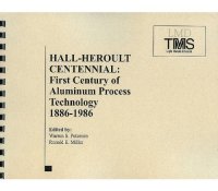 cover of the book Hall-Heroult Centennial: First Century of Aluminum Process Technology, 1886 - 1986