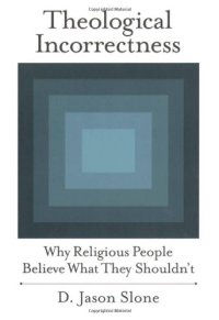 cover of the book Theological Incorrectness: Why Religious People Believe What They Shouldn't