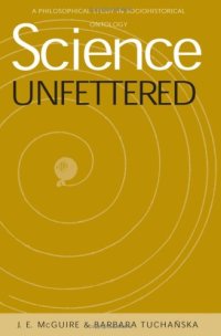 cover of the book Science Unfettered: Philosophical Study In Sociohistorical Ontology 