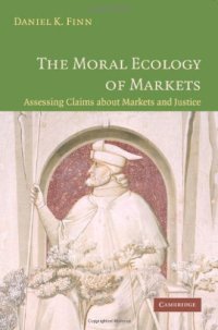 cover of the book The Moral Ecology of Markets: Assessing Claims about Markets and Justice