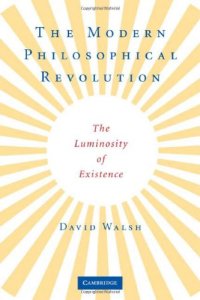 cover of the book The Modern Philosophical Revolution: The Luminosity of Existence