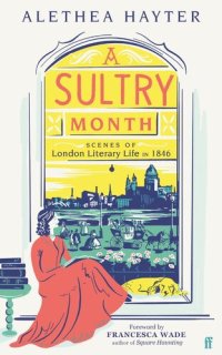 cover of the book A Sultry Month: Scenes of London Literary Life in 1846: 'Sizzles and steams . . . Beautifully written.' (The Times)