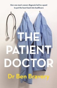 cover of the book The Patient Doctor: How one man's cancer diagnosis led to a quest to put the heart back into healthcare