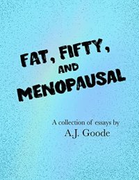 cover of the book Fat, Fifty, and Menopausal (Goode For A Laugh Book 2)