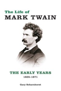 cover of the book The Life of Mark Twain: The Early Years, 1835-1871 (Volume 1) (Mark Twain and His Circle)