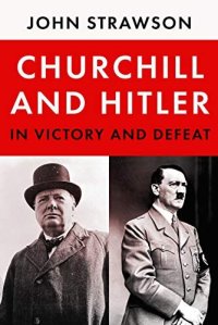 cover of the book Churchill and Hitler: In Victory and Defeat