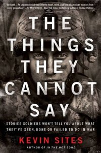 cover of the book The Things They Cannot Say: Stories Soldiers Won't Tell You About What They've Seen, Done or Failed to Do in War