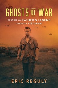 cover of the book Ghosts of War: Chasing My Father's Legend Through Vietnam