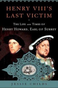 cover of the book Henry VIII's Last Victim: The Life and Times of Henry Howard, Earl of Surrey