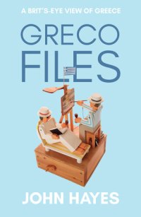 cover of the book Greco Files: A Brit’s-Eye View of Greece