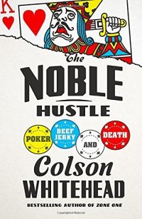 cover of the book The Noble Hustle: Poker, Beef Jerky, and Death