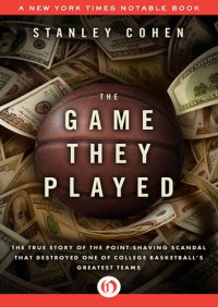 cover of the book The Game They Played: The True Story of the Point-Shaving Scandal That Destroyed One of College Basketball's Greatest Teams