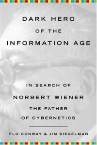 cover of the book Dark Hero of the Information Age: In Search Of Norbert Wiener--Father of Cybernetics