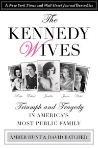 cover of the book The Kennedy Wives: Triumph and Tragedy in America's Most Public Family