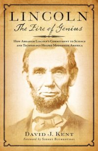 cover of the book Lincoln: The Fire of Genius: How Abraham Lincoln's Commitment to Science and Technology Helped Modernize America