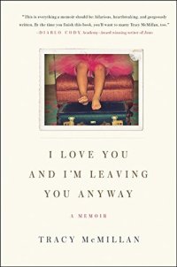 cover of the book I Love You and I'm Leaving You Anyway: A Memoir