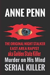 cover of the book Murder On His Mind Serial Killer, The Case of The Original Night Stalker AKA Golden State Killer, East Area Rapist