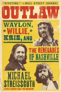 cover of the book Outlaw: Waylon, Willie, Kris, and the Renegades of Nashville