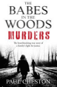 cover of the book The Babes in the Woods Murders: The shocking true story of how child murderer Russell Bishop was finally brought to justice