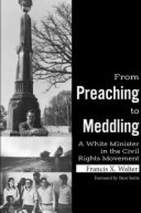 cover of the book From Preaching to Meddling: A White Minister in the Civil Rights Movement