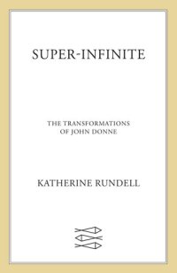 cover of the book Super-Infinite: The Transformations of John Donne