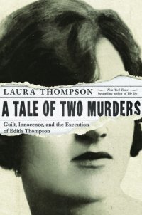 cover of the book A Tale of Two Murders: Guilt, Innocence, and the Execution of Edith Thompson