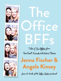 cover of the book The Office BFFs: Tales of The Office from Two Best Friends Who Were There