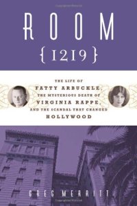 cover of the book Room 1219: The Life of Fatty Arbuckle, the Mysterious Death of Virginia Rappe, and the Scandal That Changed Hollywood