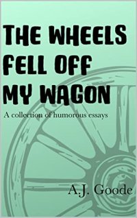 cover of the book The Wheels Fell Off My Wagon (Goode For A Laugh Book 4)