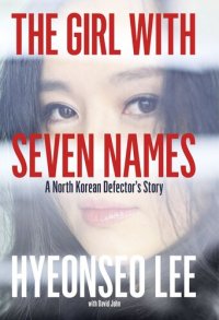 cover of the book The Girl with Seven Names: A North Korean Defector’s Story