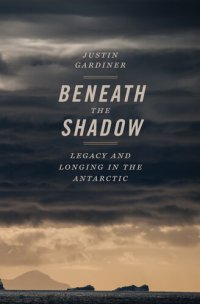 cover of the book Beneath the Shadow: Legacy and Longing in the Antarctic