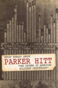 cover of the book Parker Hitt: The Father of American Military Cryptology