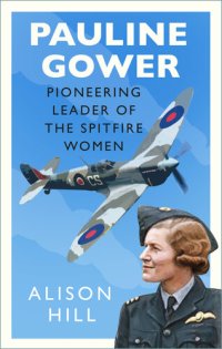 cover of the book Pauline Gower, Pioneering Leader of the Spitfire Women