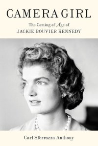 cover of the book Camera Girl: The Coming of Age of Jackie Bouvier Kennedy