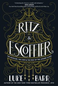 cover of the book Ritz and Escoffier: The Hotelier, The Chef, and the Rise of the Leisure Class