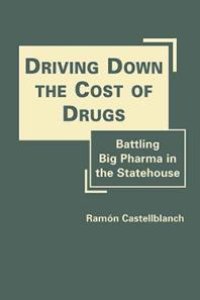 cover of the book Driving down the Cost of Drugs : Battling Big Pharma in the Statehouse