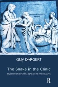 cover of the book The Snake in the Clinic : Psychotherapy's Role in Medicine and Healing