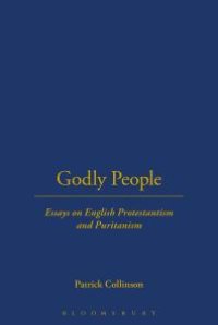 cover of the book Godly People : Essays on English Protestantism and Puritanism