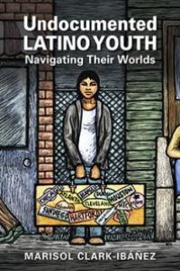 cover of the book Undocumented Latino Youth : Navigating Their Worlds