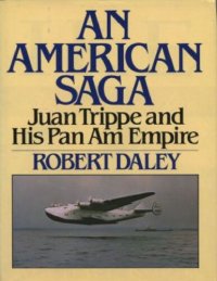 cover of the book AN AMERICAN SAGA: Juan Trippe and his Pan Am Empire