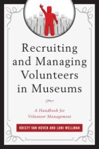 cover of the book Recruiting and Managing Volunteers in Museums : A Handbook for Volunteer Management