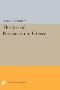 cover of the book History of Rhetoric, Volume I : The Art of Persuasion in Greece