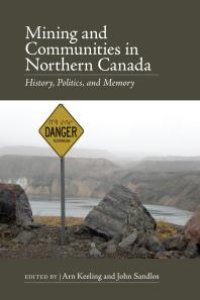 cover of the book Mining and Communities in Northern Canada : History, Politics, and Memory