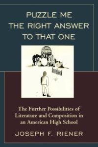 cover of the book Puzzle Me the Right Answer to that One : The Further Possibilities of Literature and Composition in an American High School